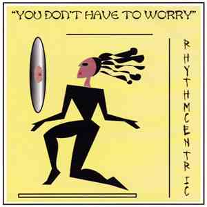 Rhythmcentric  - You Don't Have To Worry