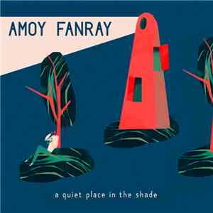 Amoy Fanray - A Quiet Place In The Shade