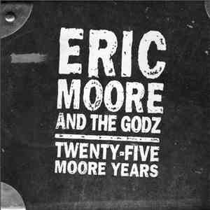 Eric Moore And The Godz - Twenty Five Moore Years