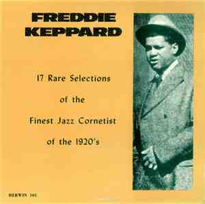 Freddie Keppard - 17 Selections Of The Finest Jazz Cornetist Of The 1920's