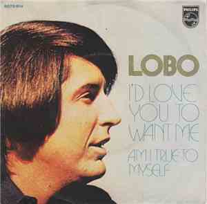 Lobo  - I'd Love You To Want Me