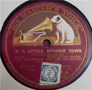 Paul Whiteman And His Orchestra - In A Little Spanish Town / There's A Boat ...