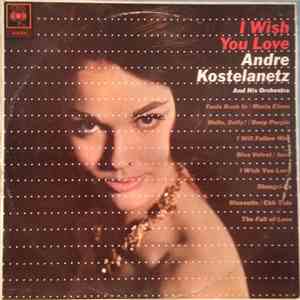 Andre Kostelanetz And His Orchestra - I Wish You Love