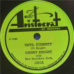Danny Knight With Red Saunders Orch. - Until Eternity / It Happened A Year  ...