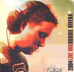 Robbie Rivera - 2004 Live Mix