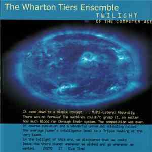 The Wharton Tiers Ensemble - Twilight Of The Computer Age