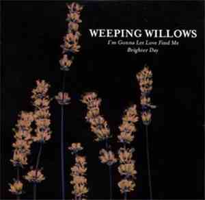Weeping Willows - I'm Gonna Let Love Find Me