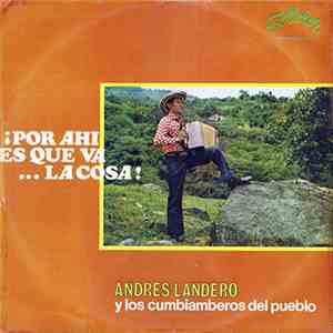 Andrés Landero - ¡ Por Ahi Es Que Va La Cosa !