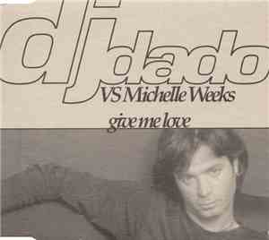 DJ Dado vs Michelle Weeks - Give Me Love
