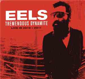 Eels - Tremendous Dynamite, Live In 2010 + 2011