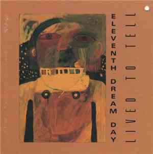Eleventh Dream Day - Lived To Tell
