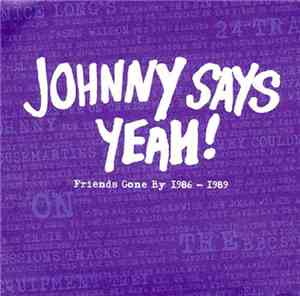 Johnny Says Yeah! - Friends Gone By 1986 - 1989