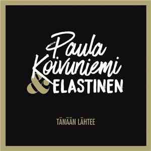 Paula Koivuniemi & Elastinen - Tänään Lähtee