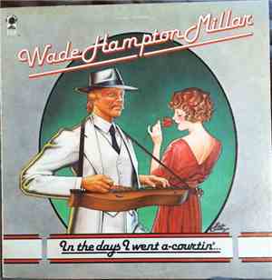 Wade Hampton Millar - In The Days I Went A-Courtin'...