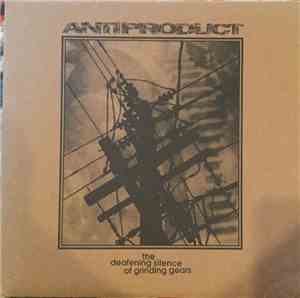 Anti-Product - The Deafening Silence of Grinding Gears