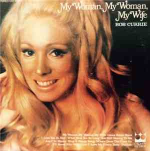 Bob Currie - My Woman, My Woman, My Wife