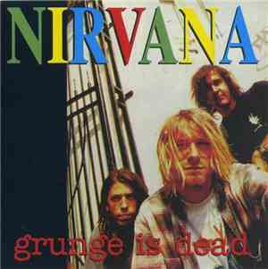 Nirvana - Grunge Is Dead