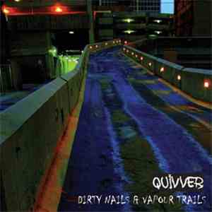 Quivver - Dirty Nails And Vapour Trails