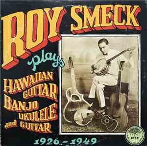 Roy Smeck - Plays Hawaiian Guitar, Banjo, Ukulele And Guitar   1926-1949