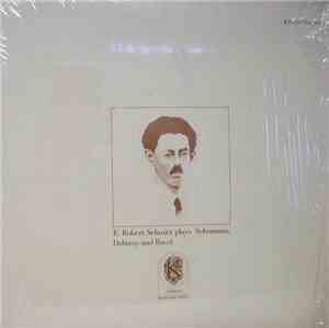 Schumann, Debussy, Ravel, E. Robert Schmitz - E. Robert Schmitz Plays Schum ...