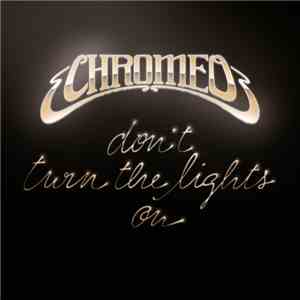 Chromeo - Don't Turn The Lights On (Carte Blanche Remix)