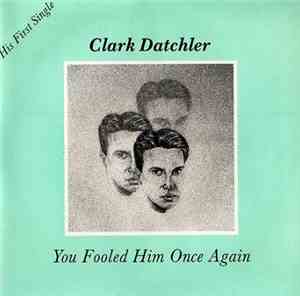 Clark Datchler - You Fooled Him Once Again