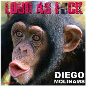 Diego Molinams - Loud As Fck