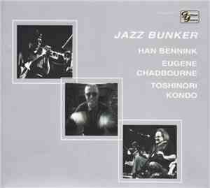 Han Bennink / Eugene Chadbourne / Toshinori Kondo - Jazz Bunker