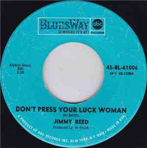 Jimmy Reed - Don't Press Your Luck Woman / Feel Like I Want To Ramble