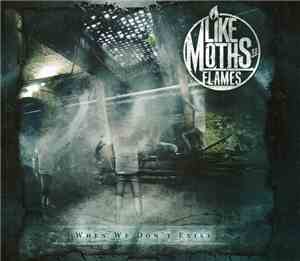 Like Moths To Flames - When We Don't Exist