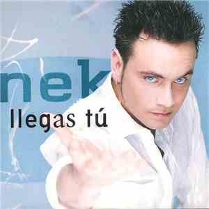 Nek - Llegas Tú