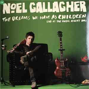 Noel Gallagher - The Dreams We Have As Children - Live At The Royal Albert  ...