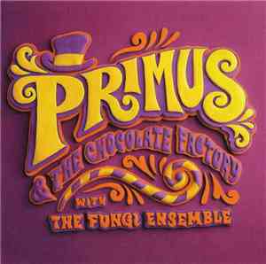 Primus - Primus & The Chocolate Factory With The Fungi Ensemble