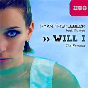 Ryan Thistlebeck Feat. Kaytee  - Will I (The Remixes)