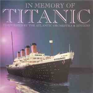 The Atlantic Orchestra & Singers - In Memory Of Titanic