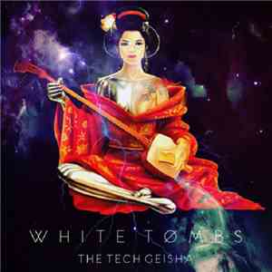 White Tømbs - The Tech Geisha