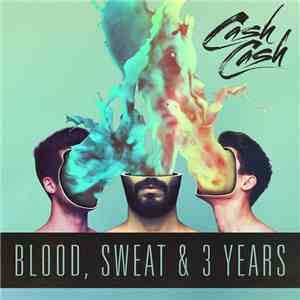 Cash Cash  - Blood, Sweat & 3 Years