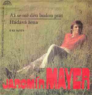 Jaromír Mayer - Až Se Mé Děti Budou Ptát / Hádavá Žena