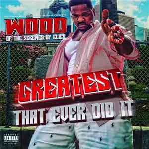 Wood Of The Screwed Up Click - Greatest That Ever Did It