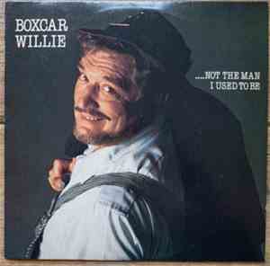 Boxcar Willie - ...Not The Man I Used To Be