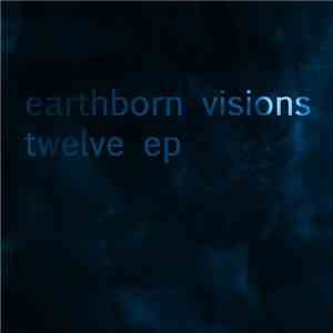 Earthborn Visions - Twelve EP
