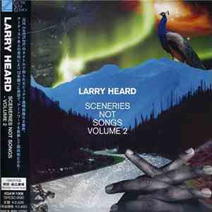 Larry Heard - Sceneries Not Songs Volume 2
