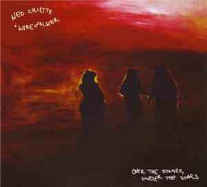 Ned Collette + Wirewalker - Over The Stones, Under The Stars