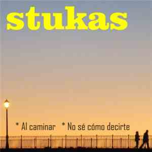 Stukas  - Al Caminar / No Sé Cómo Decirte