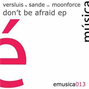 Versluis & Sande Vs. Moonforce - Don't Be Afraid EP