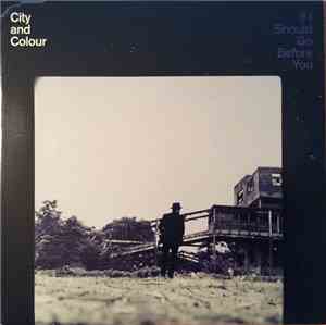 City And Colour - If I Should Go Before You