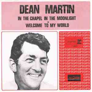Dean Martin - In The Chapel In The Moonlight / Welcome To My World