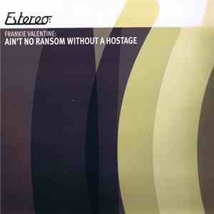 Frankie Valentine - Ain't No Ransom Without A Hostage