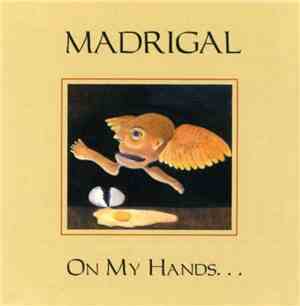 Madrigal  - On My Hands...