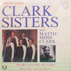 The Dynamic Clark Sisters With Mattie Moss Clark - Is My Living In Vain
